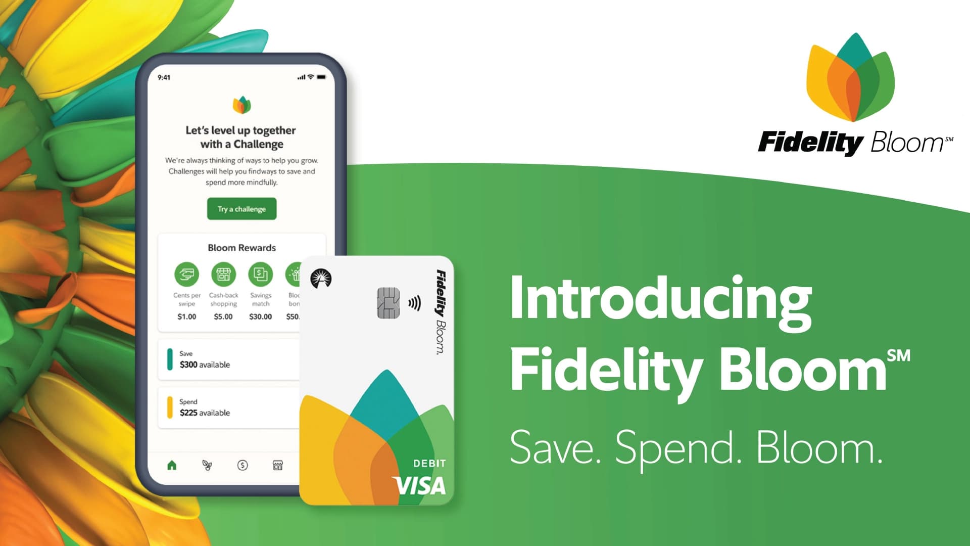 Fidelity Bloom℠ — introducing Save, Spend, Bloom. Phone screen with Bloom Rewards, Spend and Save accounts, and the Bloom debit Visa card.
